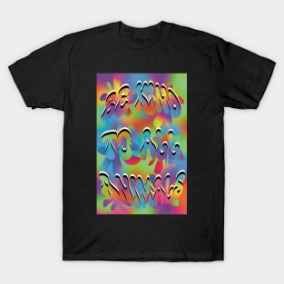 Trippy Flowers Be Kind to All Animals T-Shirt